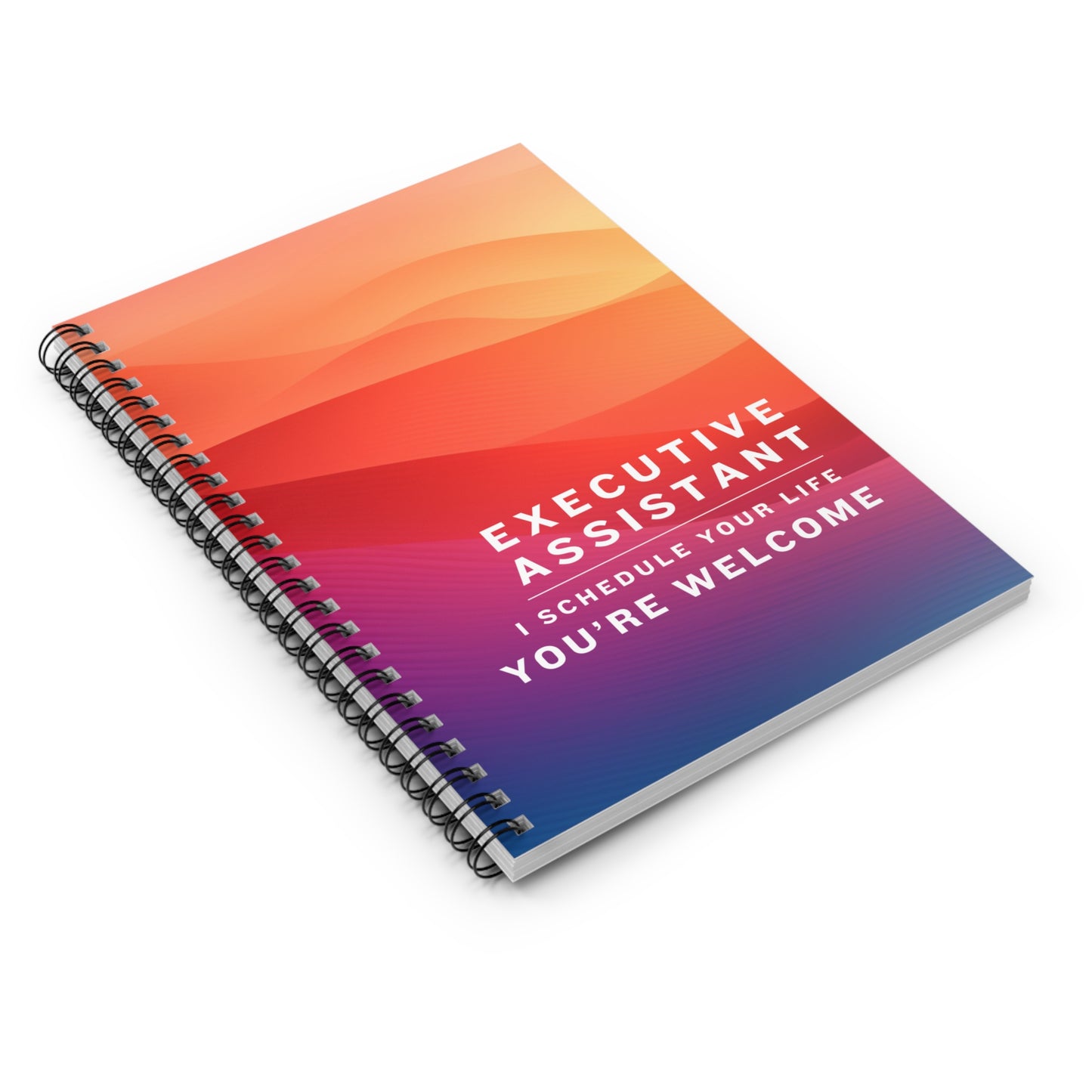 Executive Assistant Spiral Notebook - "I schedule your life. You're welcome."