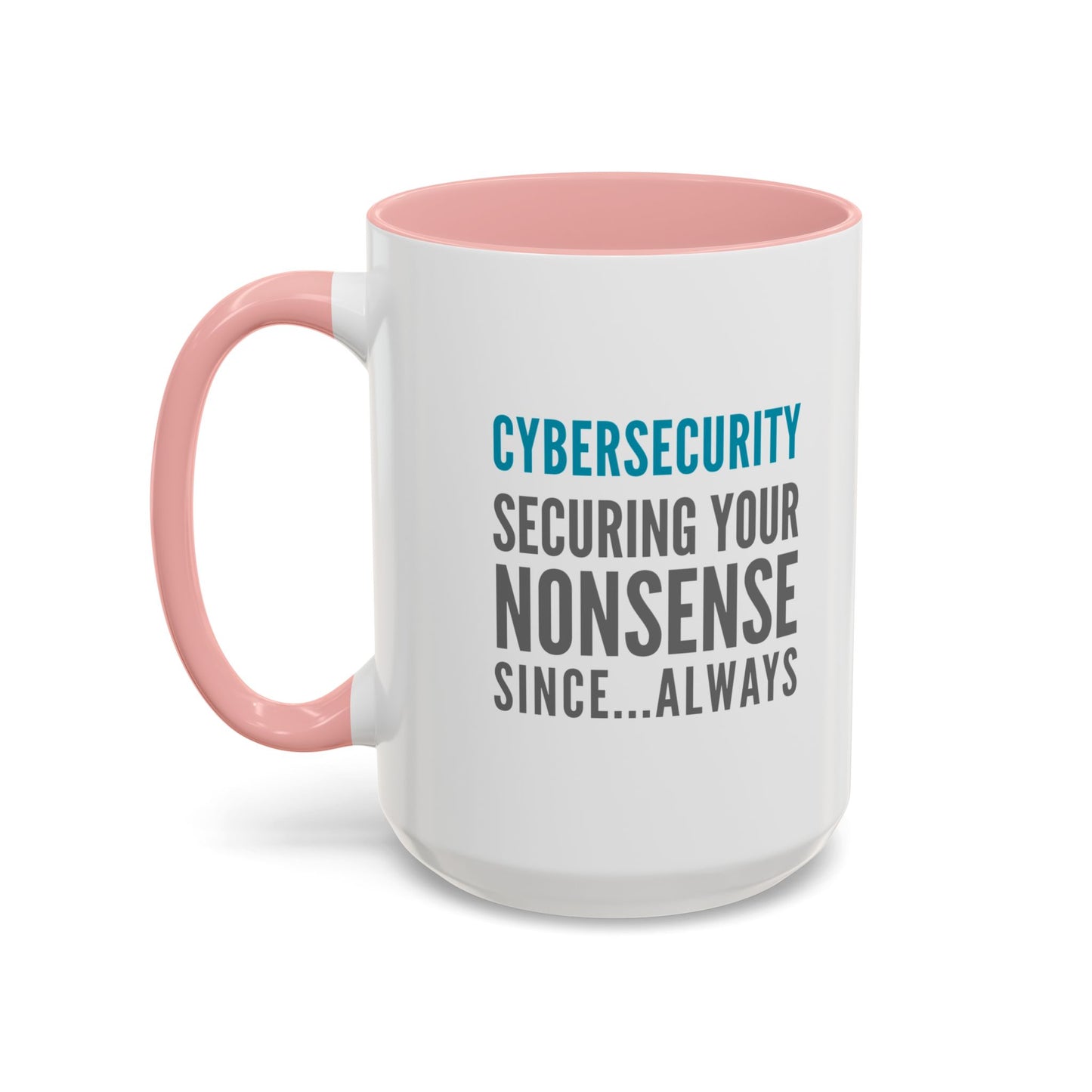 Cybersecurity Coffee Mug - "Securing Your Nonsense Since… Always"