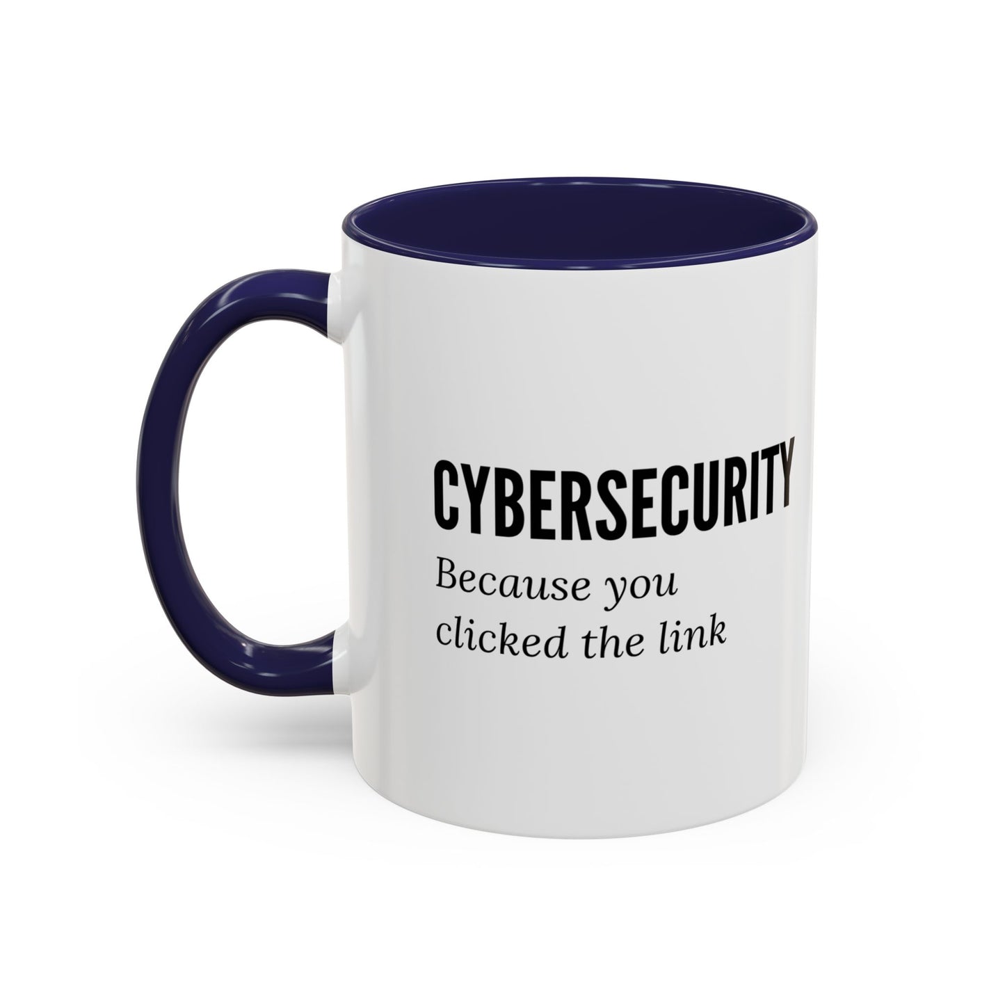 Cybersecurity Coffee Mug - "Because You Clicked the Link"