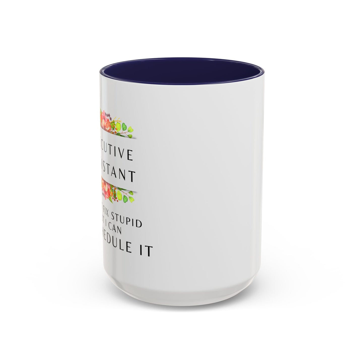 Executive Assistant Floral Coffee Mug - "I can't fix stupid, but I can reschedule it"