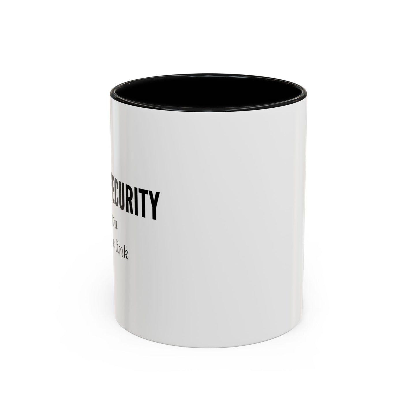 Cybersecurity Coffee Mug - "Because You Clicked the Link"