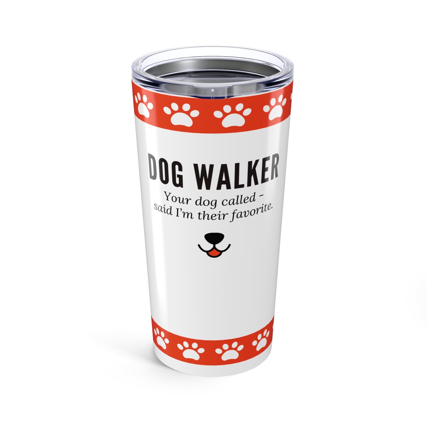 Dog Walker Tumbler 20 oz. – “Your Dog Called – Said I’m Their Favorite”