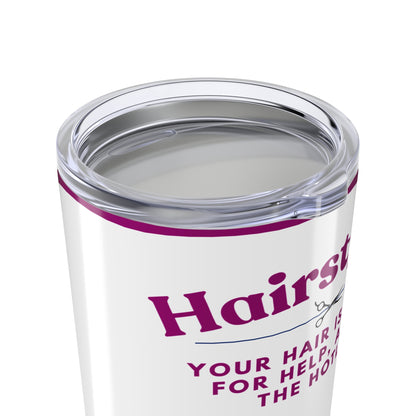 Hairstylist Tumbler 20 oz. – “Your Hair Is Crying for Help, and I’m the Hotline.”