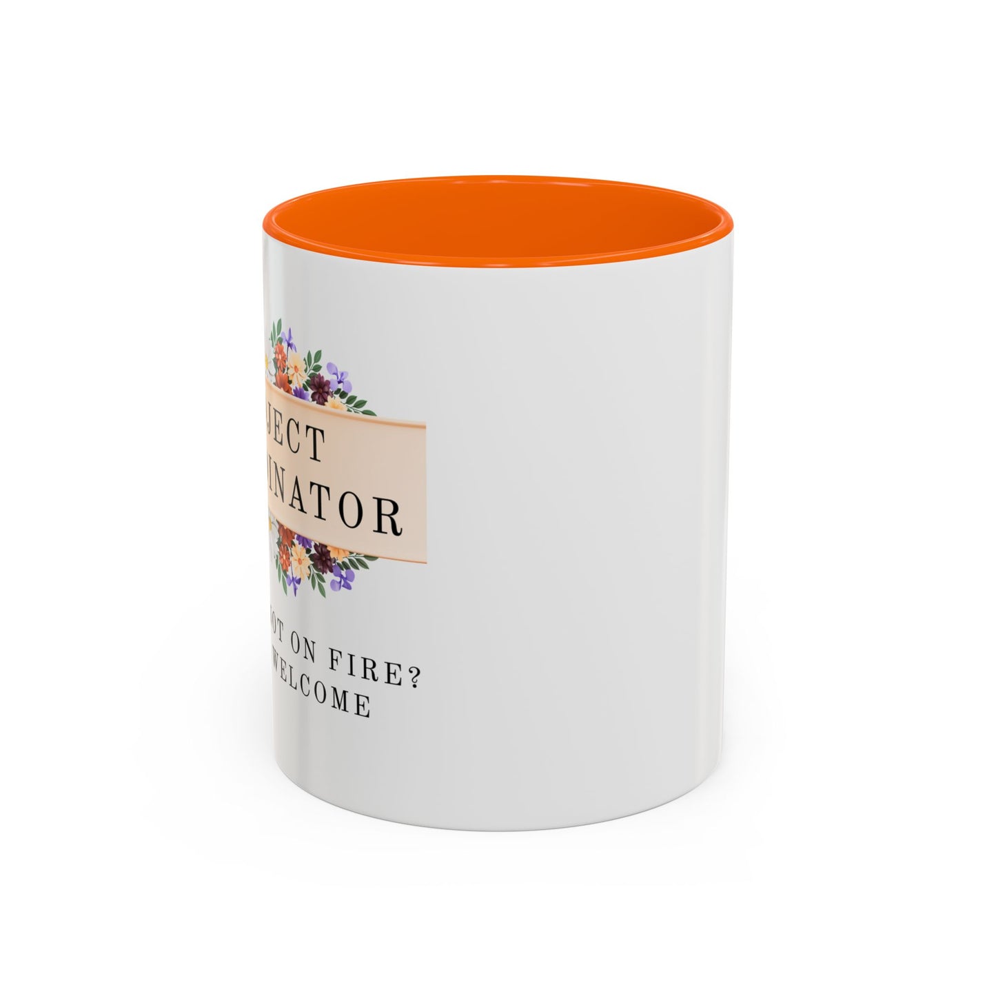 Project Coordinator Floral Coffee Mug – “Project not on fire? You’re welcome.”