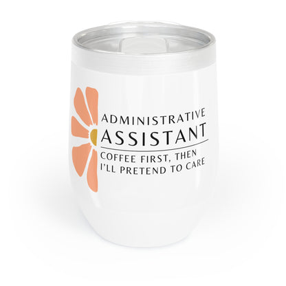 Administrative Assistant Wine Tumbler – “Coffee first, then I’ll pretend to care”