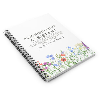 Administrative Assistant Spiral Notebook - "If I had a dollar for every time someone said to ‘just fit it in,’ I’d own this place."