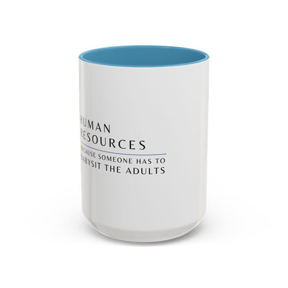 Human Resources Coffee Mug: "Because Someone Has to Babysit the Adults"