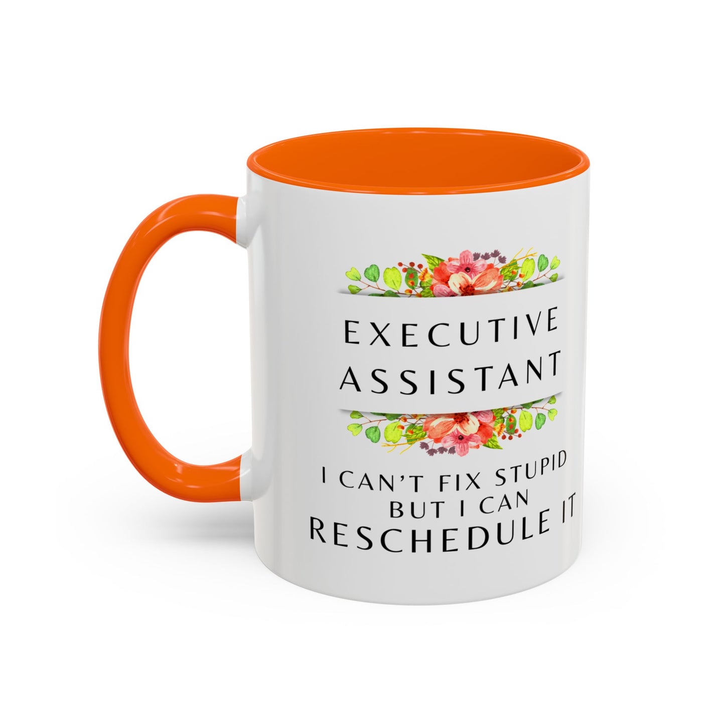 Executive Assistant Floral Coffee Mug - "I can't fix stupid, but I can reschedule it"