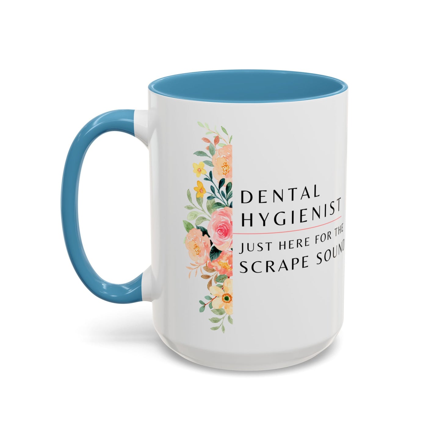 Dental Hygienist Floral Coffee Mug – "Just Here for the Scrape Sound"