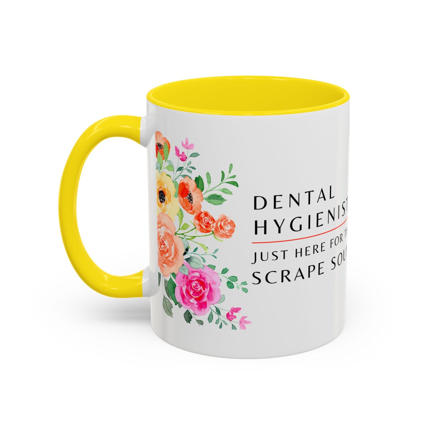 Dental Hygienist Floral Coffee Mug – Just Here for the Scrape Sound