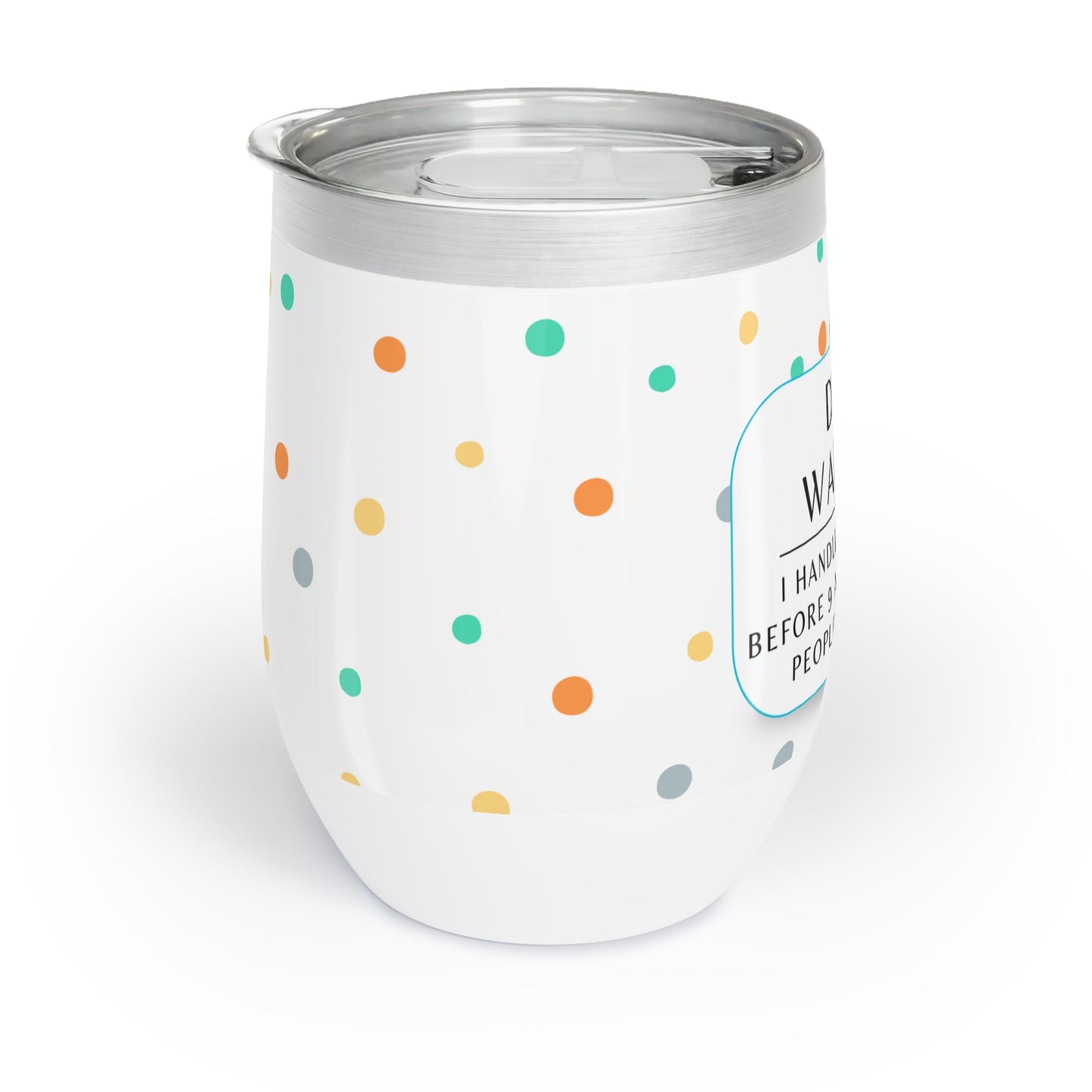 Dog Walker Wine Tumbler: “I Handle More Crap Before 9 A.M. Than Most People Do All Day “
