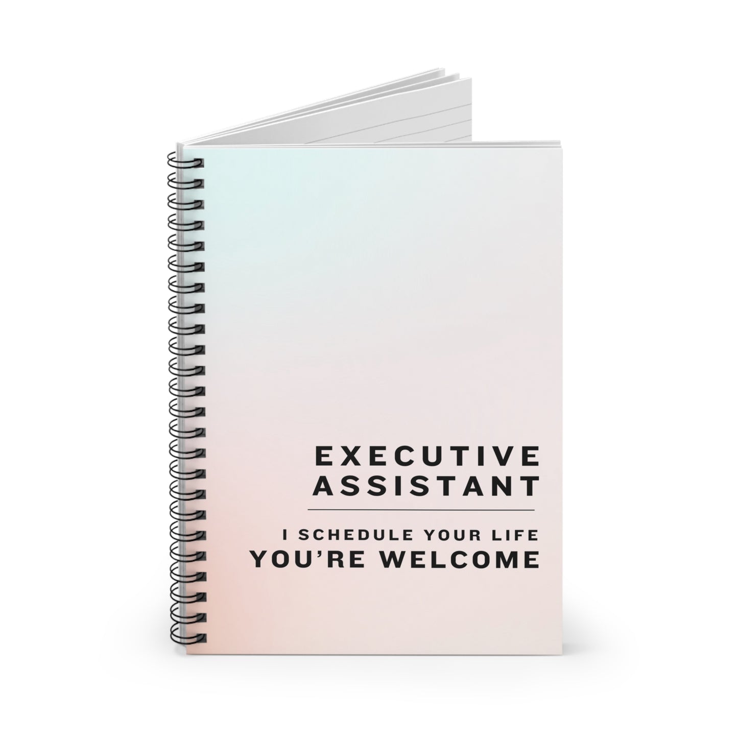 Executive Assistant Spiral Notebook - "I schedule your life. You're welcome."