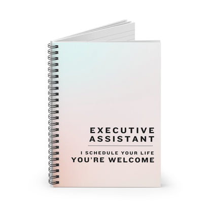 Executive Assistant Spiral Notebook - "I schedule your life. You're welcome."