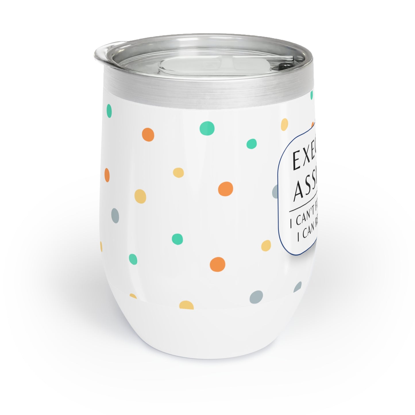 Executive Assistant Wine Tumbler – “I can’t fix stupid, but I can reschedule it.”