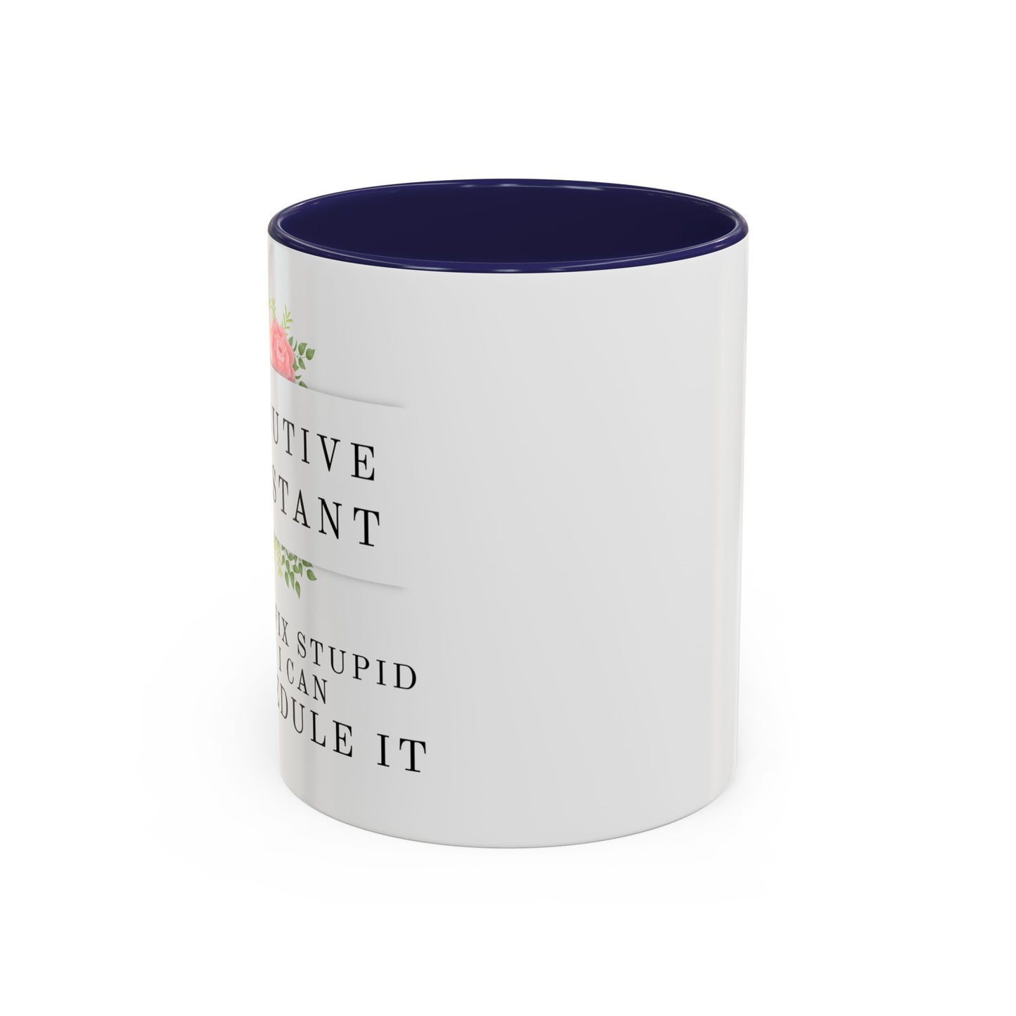 Executive Assistant Floral Coffee Mug, - "I can't fix stupid, but I can reschedule it"