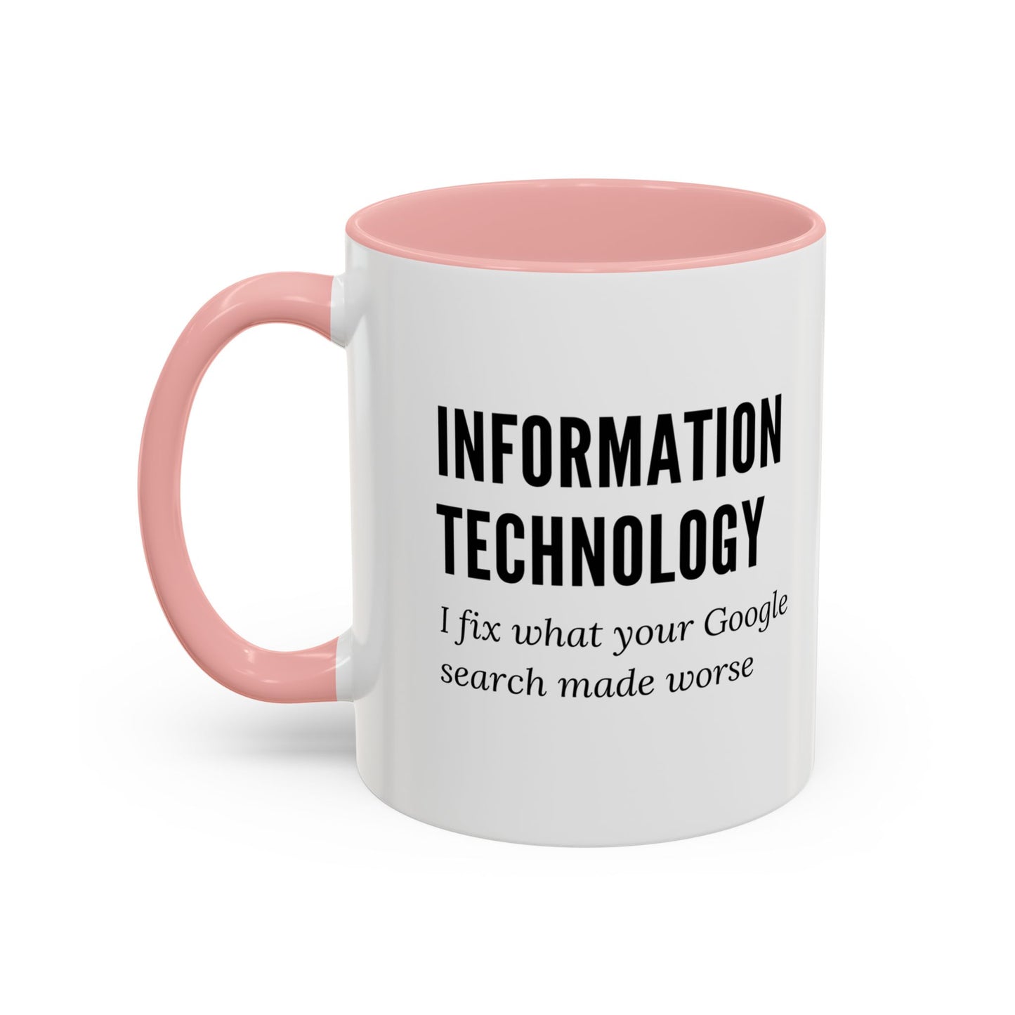 Information Technology Coffee Mug: "I Fix What Your Google Search Made Worse"
