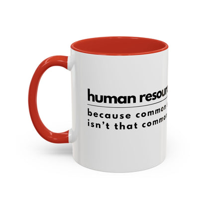 Human Resources Coffee Mug: "Because Common Sense Isn’t That Common"