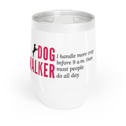 Dog Walker Wine Tumbler: I Handle More Crap Before 9 A.M. Than Most People Do All Day