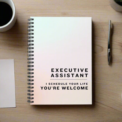 Executive Assistant Spiral Notebook - "I schedule your life. You're welcome."