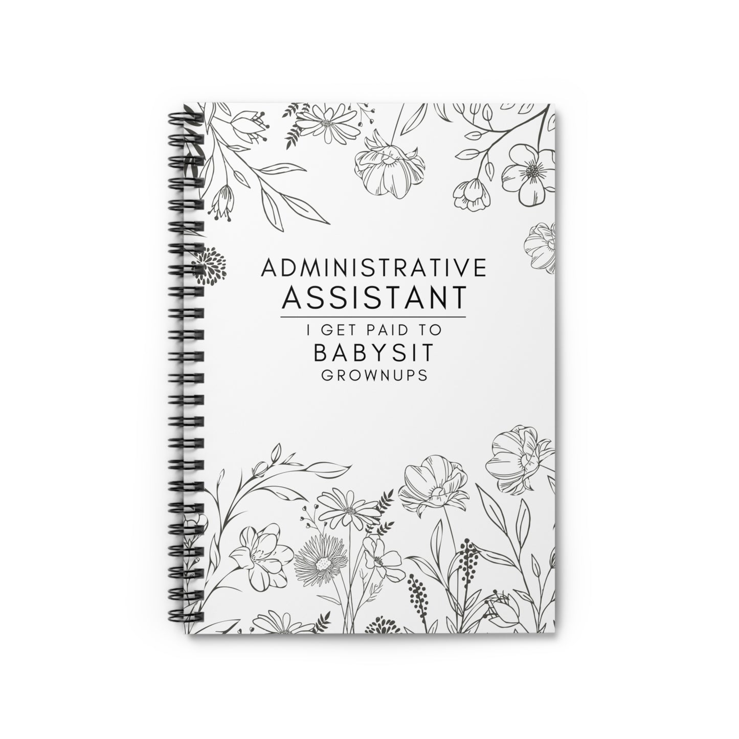 Carnet à spirale floral pour assistante administrative – « Je suis payée pour garder des adultes. »