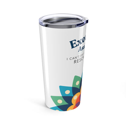 Executive Assistant Floral Tumbler 20 oz. - "I can’t fix stupid, but I can reschedule it."