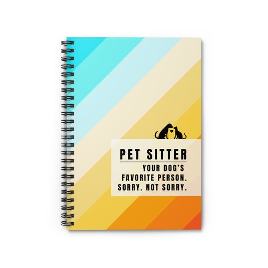 Pet Sitter Spiral Notebook – “Your dog’s favorite person. Sorry. Not sorry.”