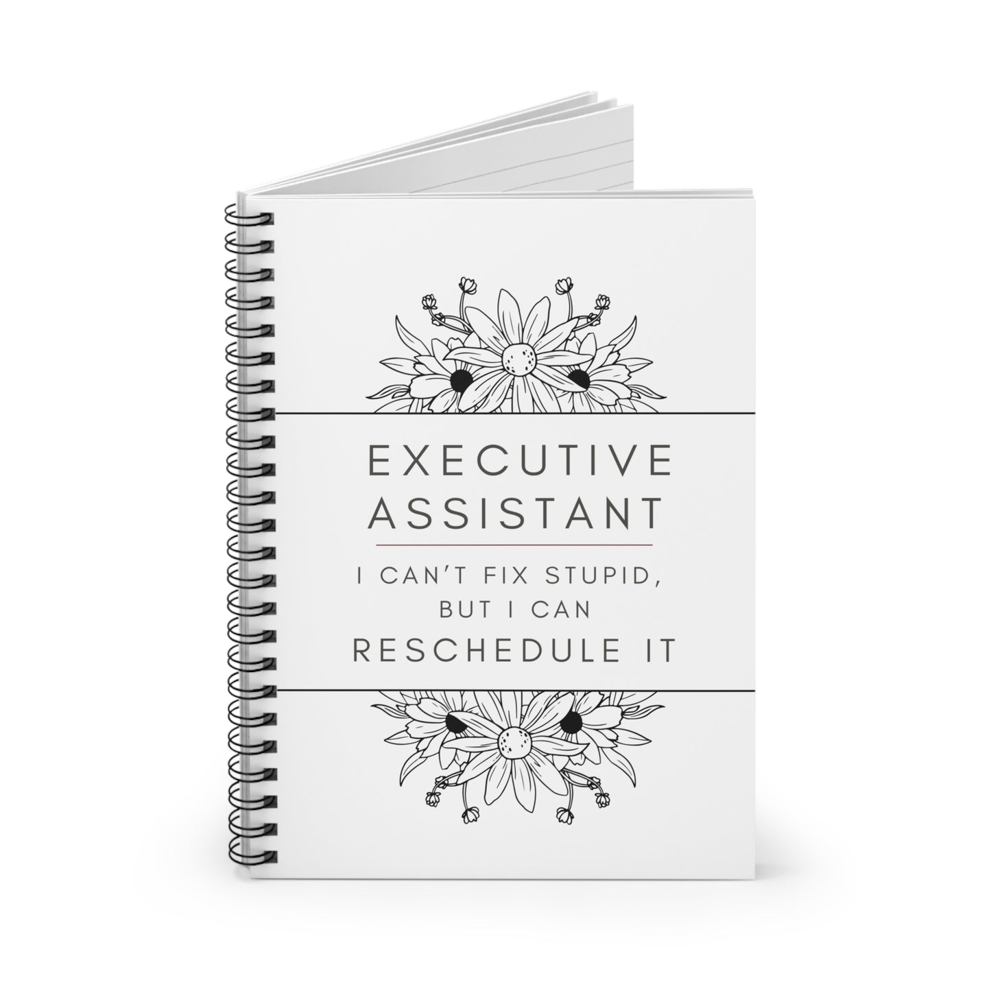 Executive Assistant Floral Spiral Notebook - "I can’t fix stupid, but I can reschedule it."
