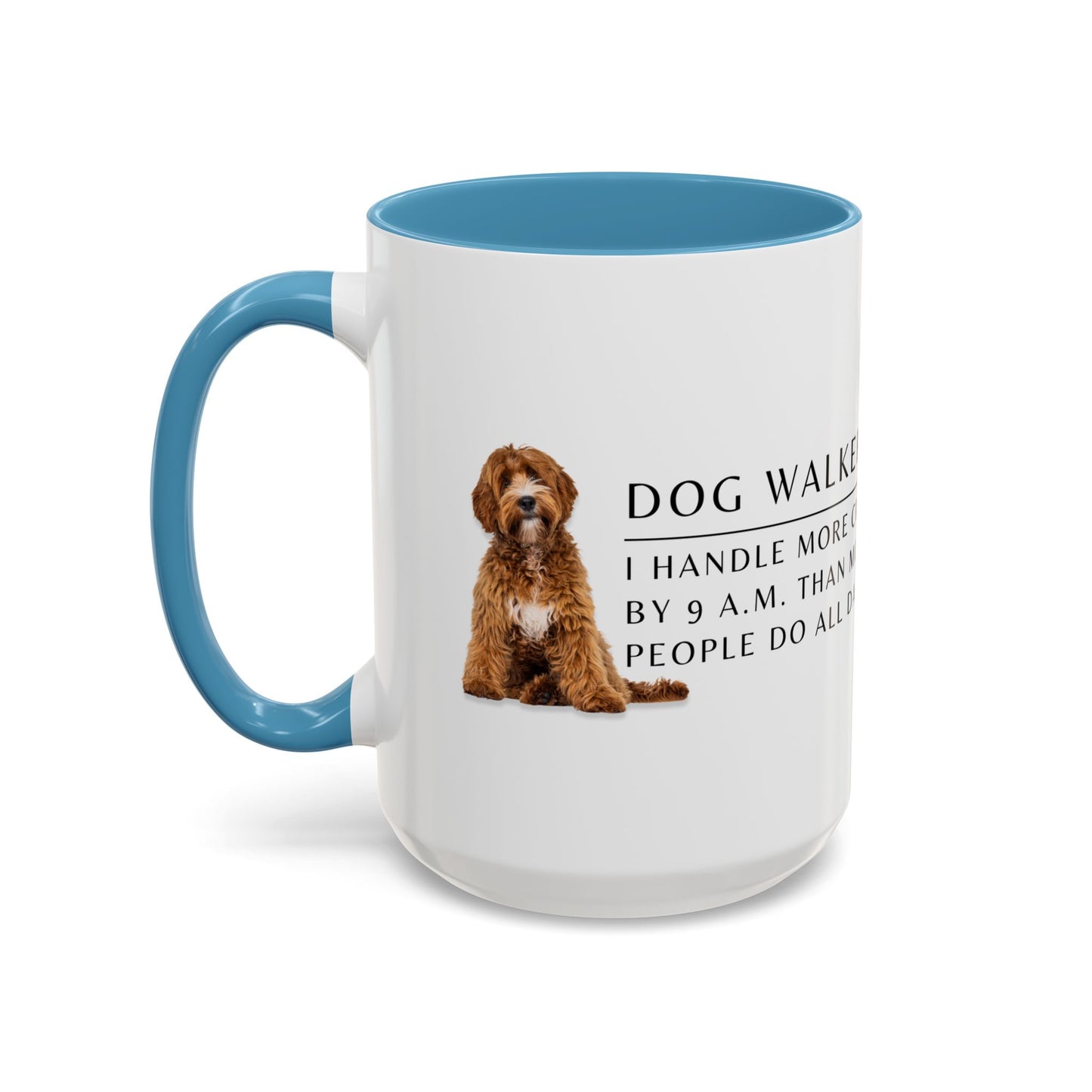 Dog Walker Doodle Coffee Mug – “I handle more crap before 9 a.m. than most people do all day.”