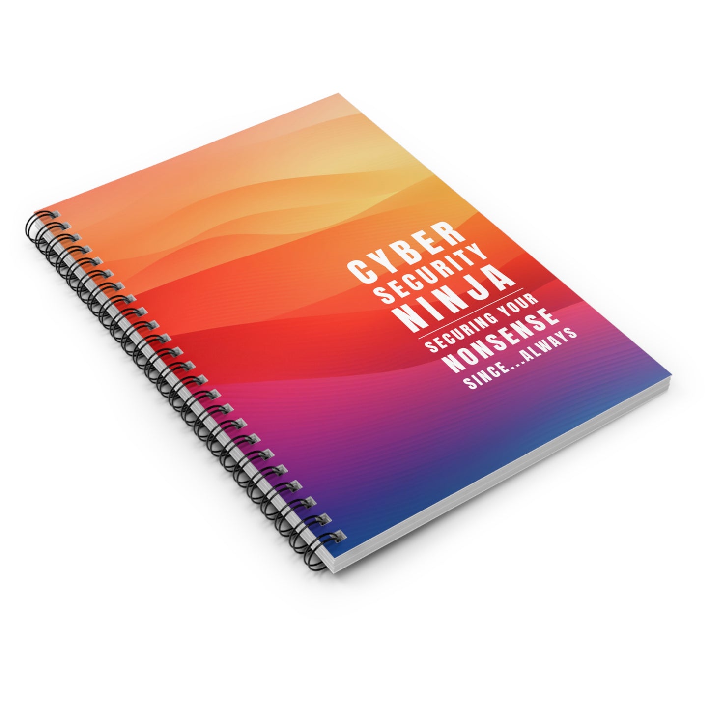Cybersecurity Spiral Notebook - "Securing Your Nonsense Since… Always"