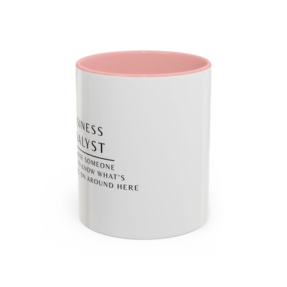 Business Analyst Coffee Mug – “Because Someone Has to Know What’s Going On Around Here”