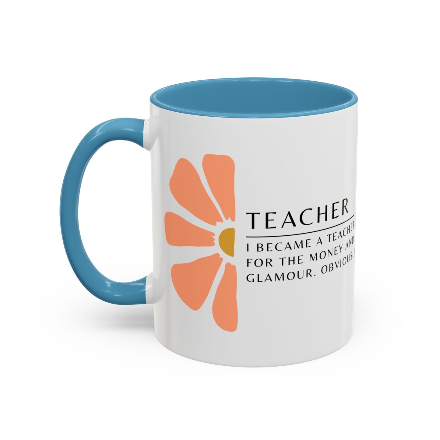 Teacher Coffee Mug – “I became a teacher for the money and glamour. Obviously.”