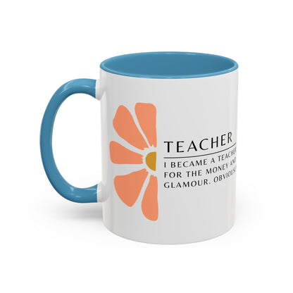 Teacher Coffee Mug – “I became a teacher for the money and glamour. Obviously.”