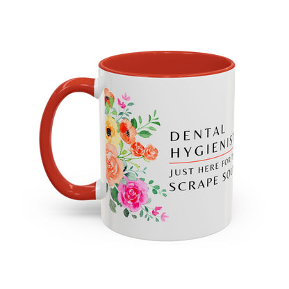 Dental Hygienist Floral Coffee Mug – Just Here for the Scrape Sound