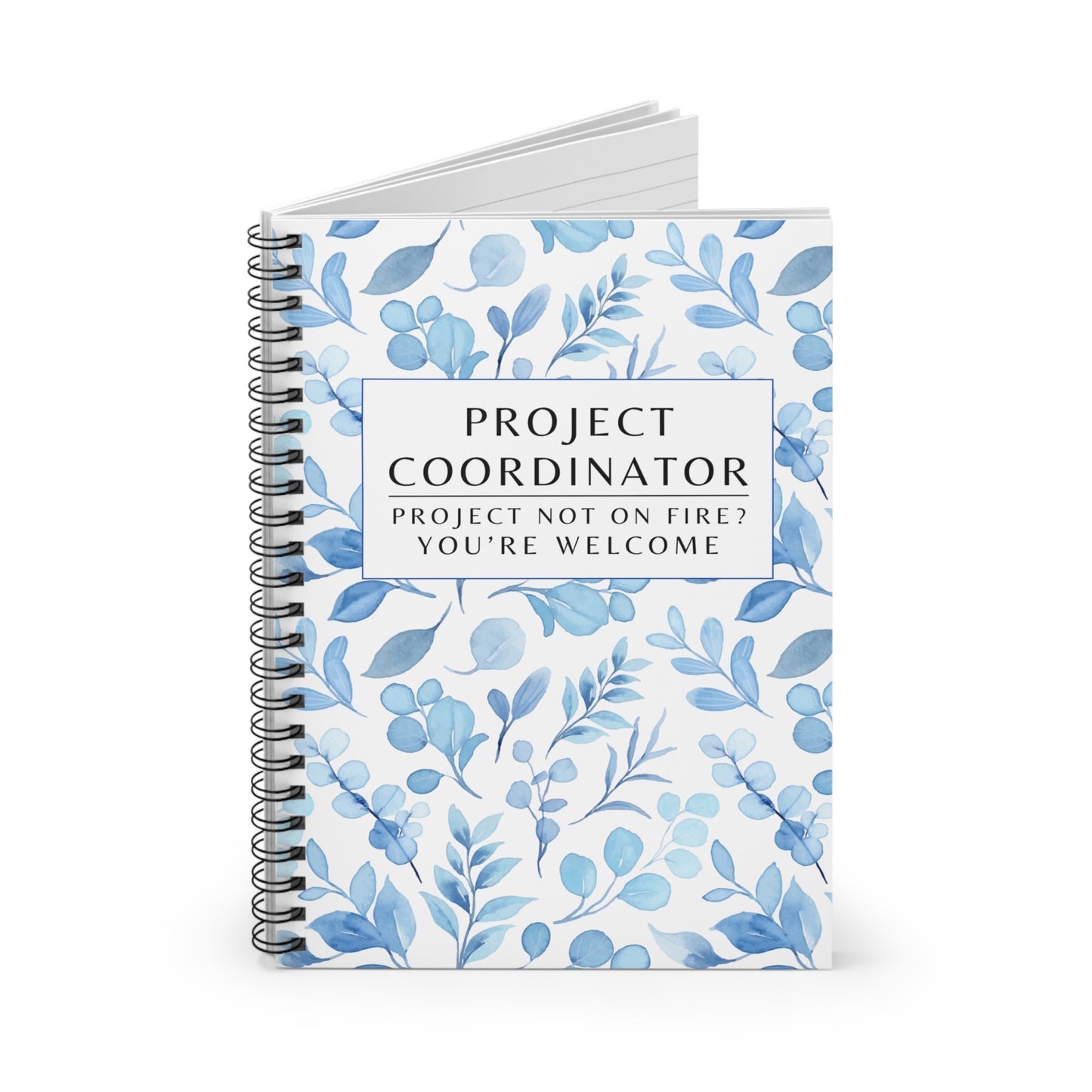 Project Coordinator Blue Floral, Spiral Notebook – “Project not on fire? You’re welcome.”
