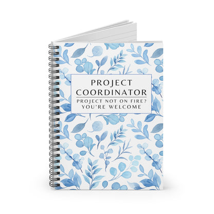Project Coordinator Blue Floral, Spiral Notebook – “Project not on fire? You’re welcome.”