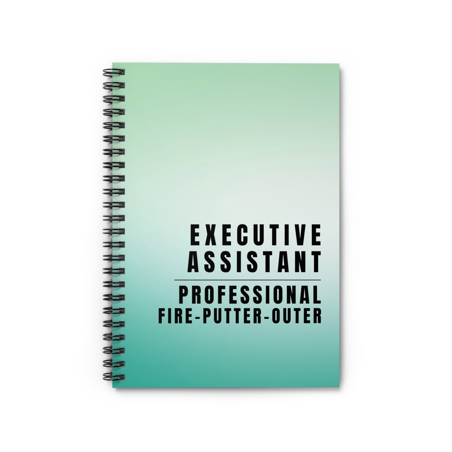 Executive Assistant Spiral Notebook - "Professional fire-putter-outer."