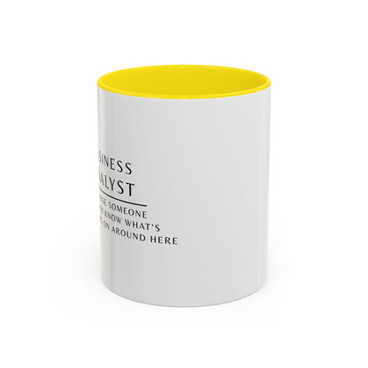 Business Analyst Coffee Mug – “Because Someone Has to Know What’s Going On Around Here”
