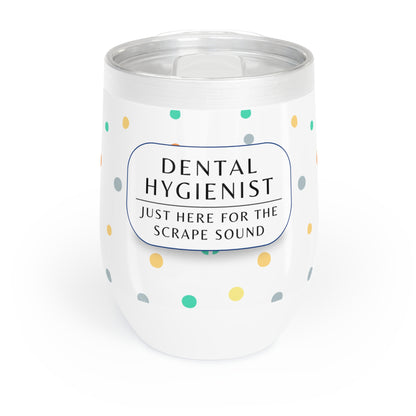 Dental Hygienist Wine Tumbler – “Just here for the scrape sound”