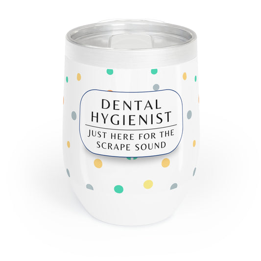 Dental Hygienist Wine Tumbler – “Just here for the scrape sound”
