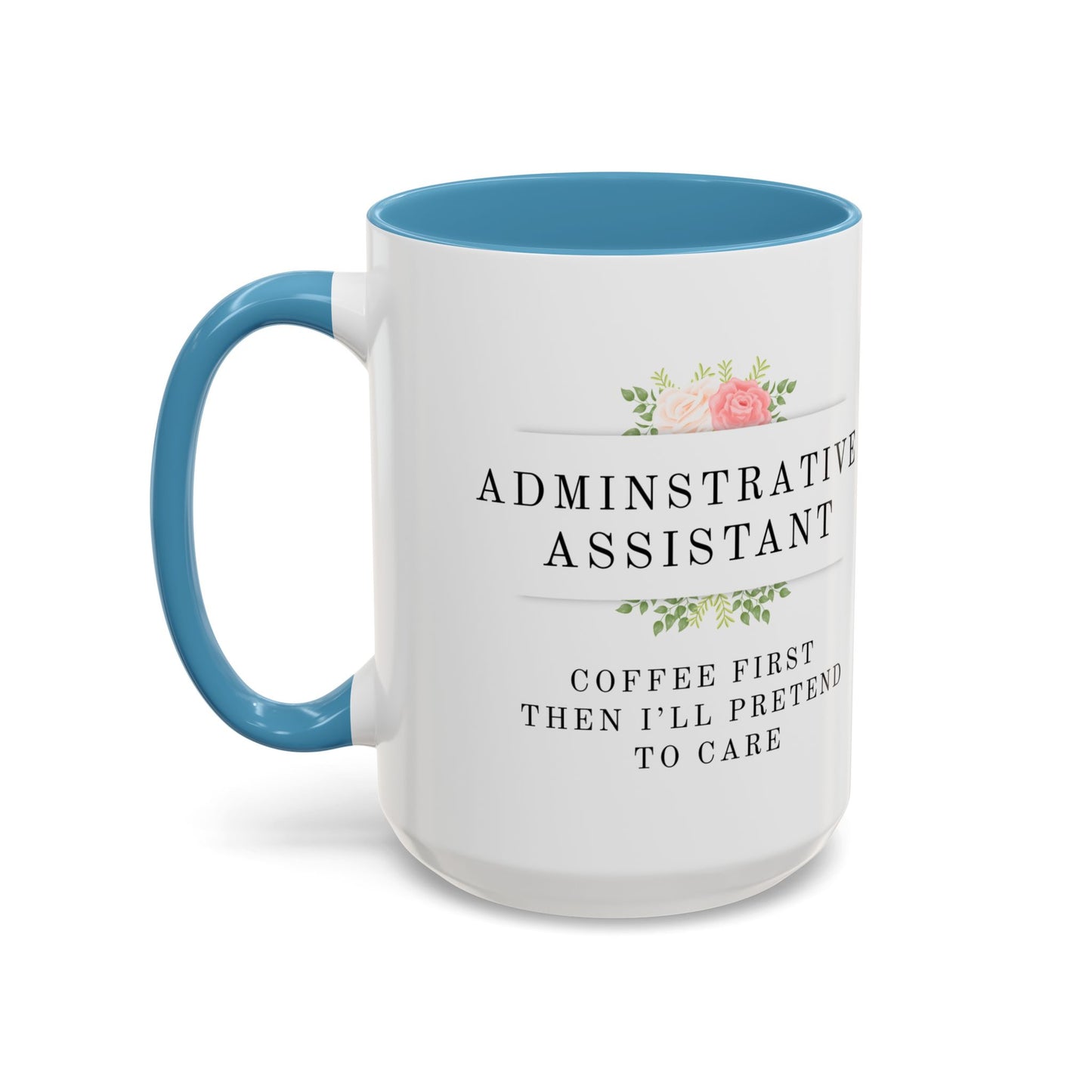 Administrative Assistant Floral Coffee Mug: "Coffee First, Then I’ll Pretend to Care"