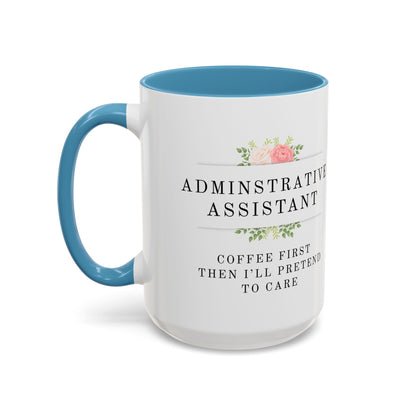 Administrative Assistant Floral Coffee Mug: "Coffee First, Then I’ll Pretend to Care"