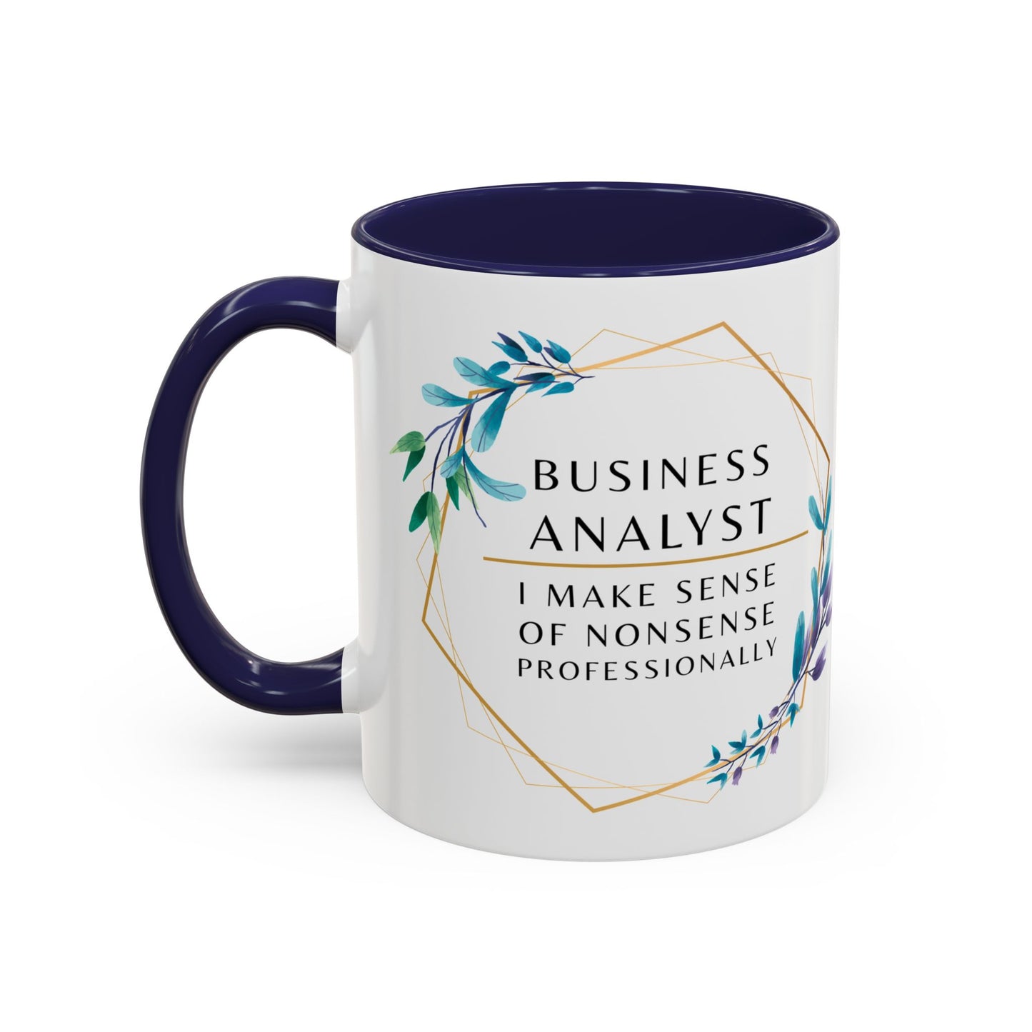 Business Analyst Coffee Mug – “I Make Sense of Nonsense…Professionally”