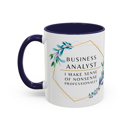 Business Analyst Coffee Mug – “I Make Sense of Nonsense…Professionally”