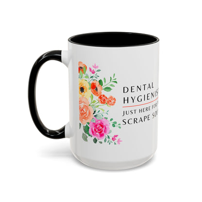 Dental Hygienist Floral Coffee Mug – Just Here for the Scrape Sound