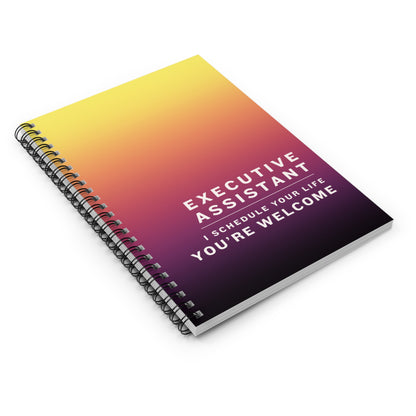 Executive Assistant Spiral Notebook - "I schedule your life. You're welcome."