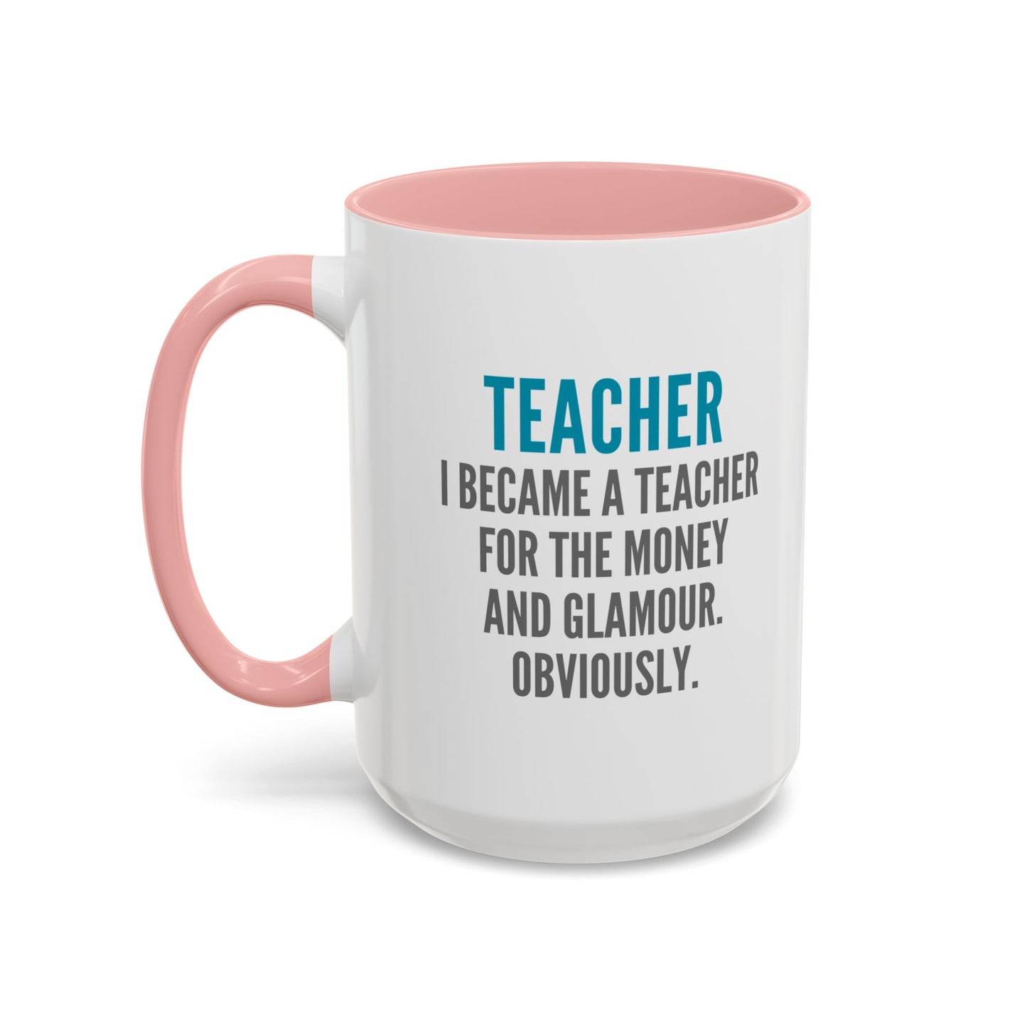 Teacher Coffee Mug – “I became a teacher for the money and glamour. Obviously.”