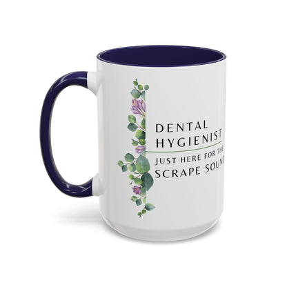 Dental Hygienist, Floral Coffee Mug – "Just Here for the Scrape Sound"
