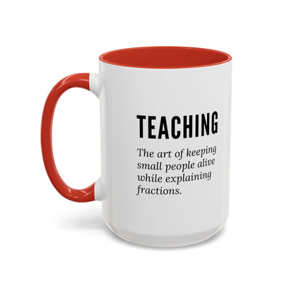 Teacher Coffee Mug – “The art of keeping small humans alive while explaining fractions”