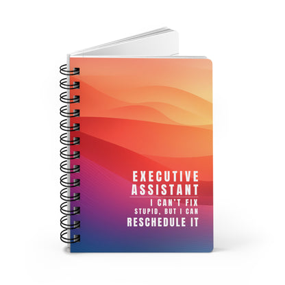 Executive Assistant Spiral Notebook – “I can’t fix stupid, but I can reschedule it.”
