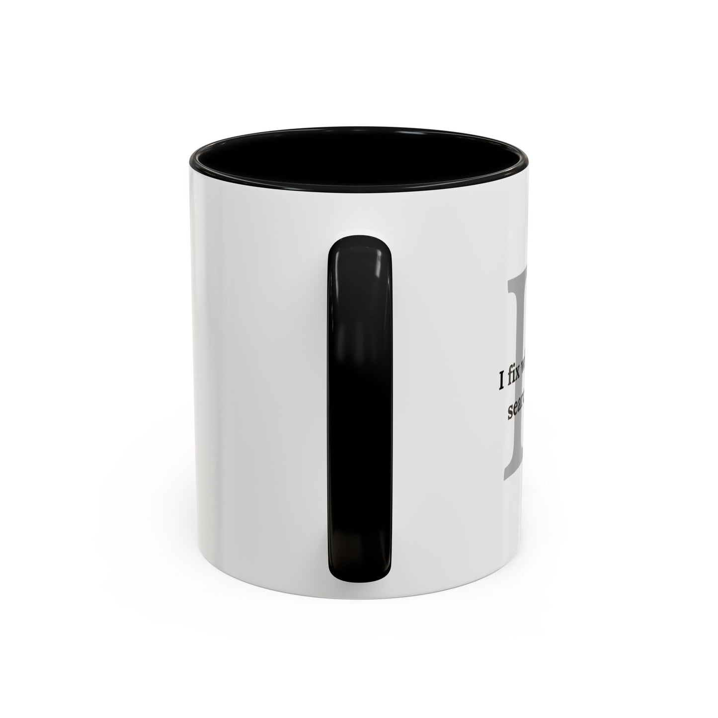 Information Technology Coffee Mug: "I Fix What Your Google Search Made Worse"